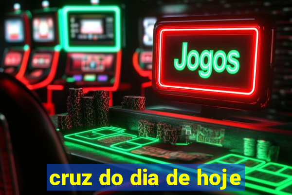 cruz do dia de hoje